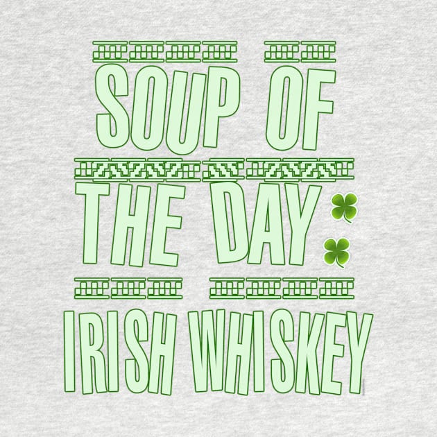 Soup of the Day Irish Whiskey by Scarebaby